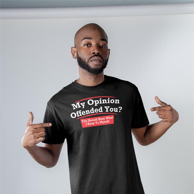 Top My Opinion Offended You You Should Hear What I Keep To Myself Shirt Dearauntcrabby Black