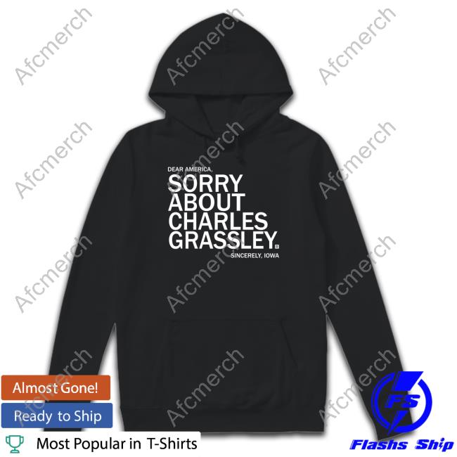 Sorry About Charles Grassley Tee Shirt Raygun