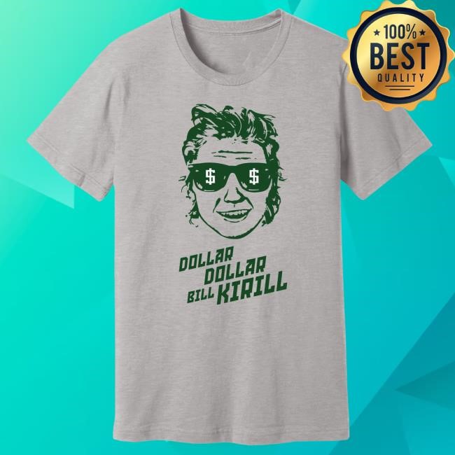 Dollar Dollar Bill Kirill New Tee