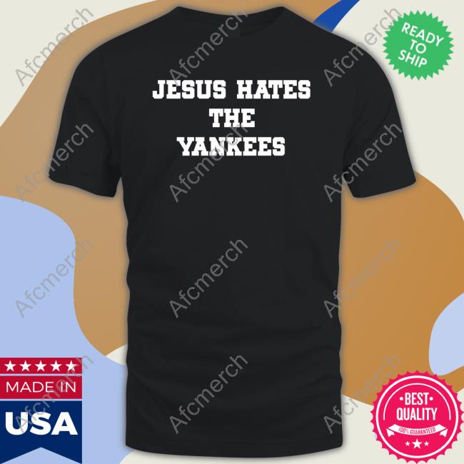 Official Jesus Hates The Yankees T Shirts