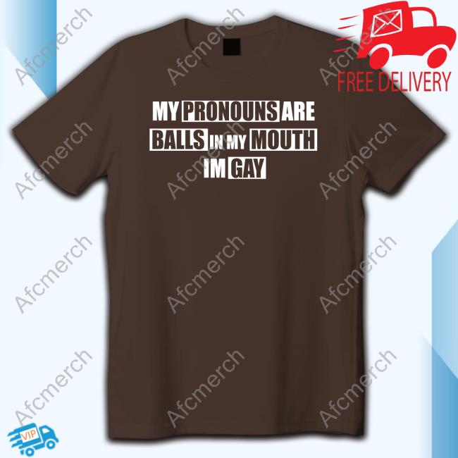 My Pronouns Are Balls In My Mouth Im Gay Shirts Official Clementine My Pronouns Are Balls In My Mouth Im Gay Tee