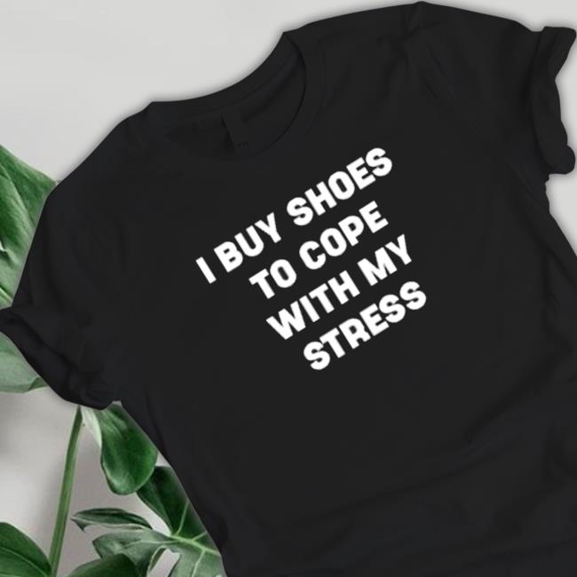Official I Buy Shoes To Cope With My Stress Sweatshirt