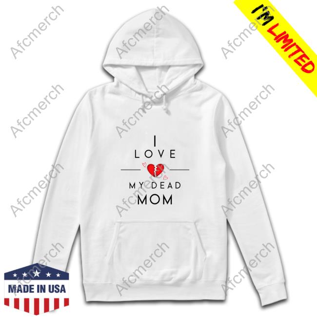 I Love My Dead Mom Tee