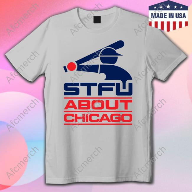 Harebrained Design Merch Stfu About Chicago Tee Shirt