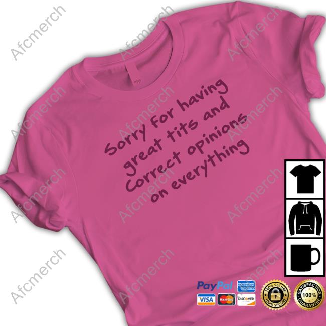 Official Chibbutts Sorry For Having Great Tits And Correct Opinions On Everything T-Shirt