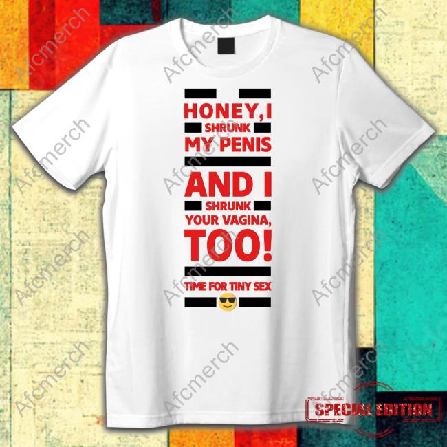 Official Honey I Shrunk My Penis And I Shrunk Your Vagina Too Time For Tiny Sex T-Shirt