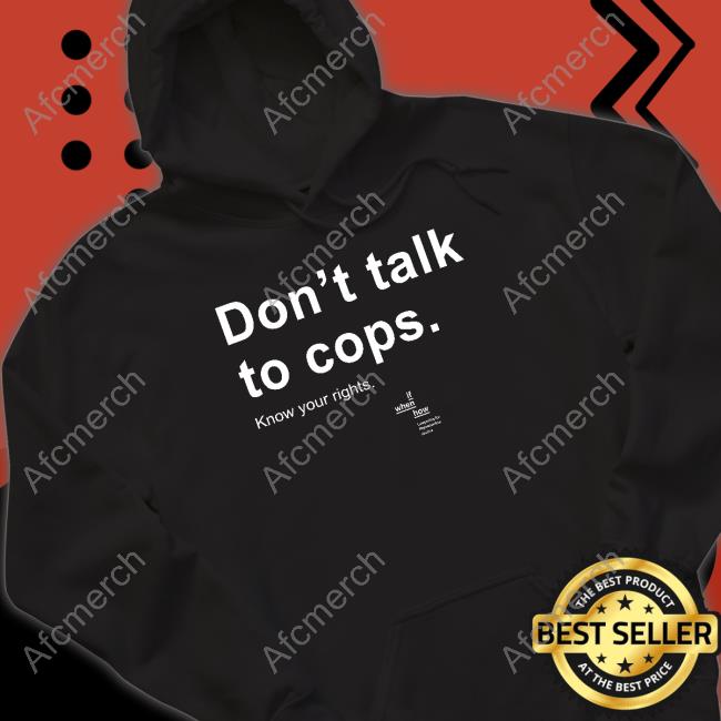 Don't Talk To Cops Know Your Rights Shirt