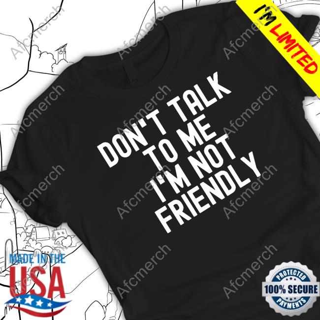 Katrina Jade Don't Talk To Me I'm Not Friendly Tee Shirt