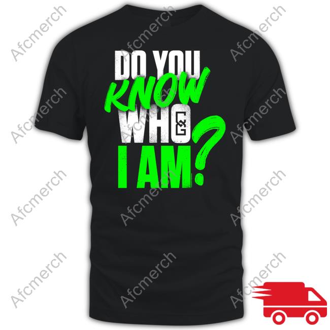 Do You Know Who I Am Tee Shirt