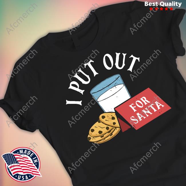 I Put Out For Santa T Shirts