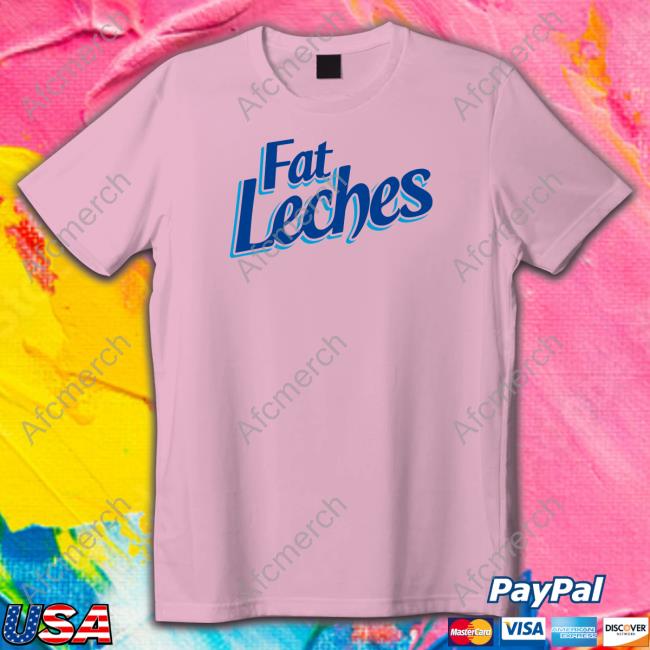 Fat Leches Shirt T-Shirt Fat Leches Shirt Women T Shirt