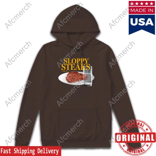 Sloppy Steaks Let’S Slop ‘Em Up T-Shirt Shitheadsteve Merch Sloppy Steaks Let’S Slop ‘Em Up Shirt