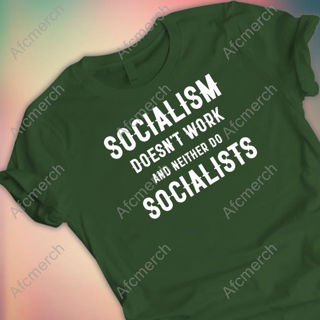 Socialism Doesn't Work And Neither Do Socialists T-Shirt Clown World Merch Official