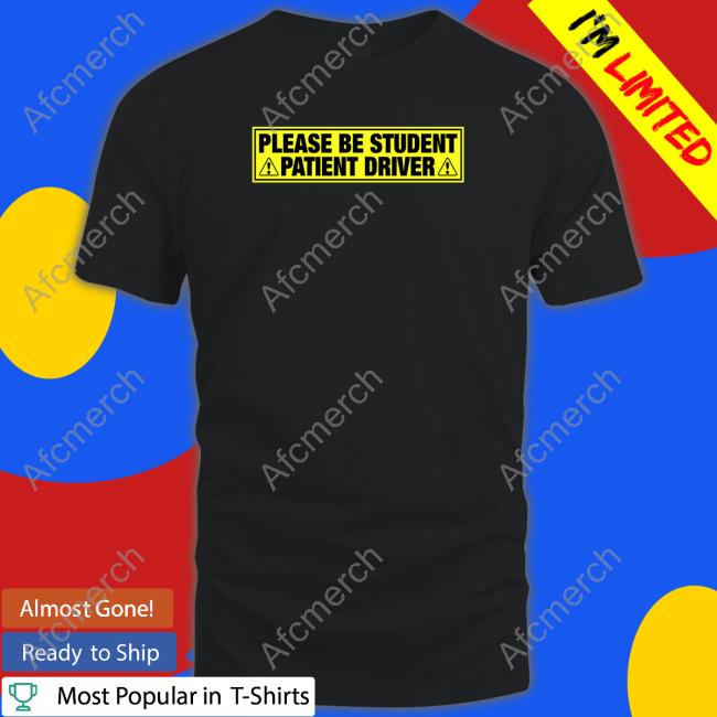 Official Please Be Student Patient Driver T Shirt