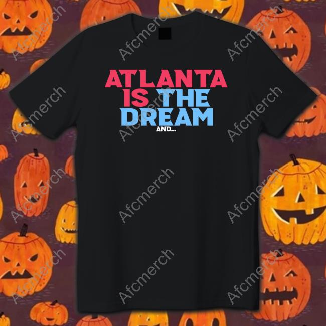 Atlanta Is The Dream T Shirt