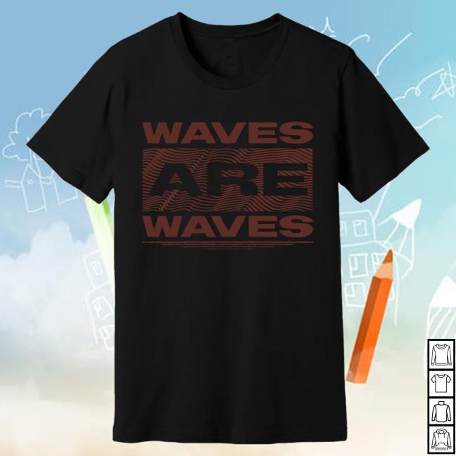 Official Andrew Mcmahon Waves Are Waves Top Shirt