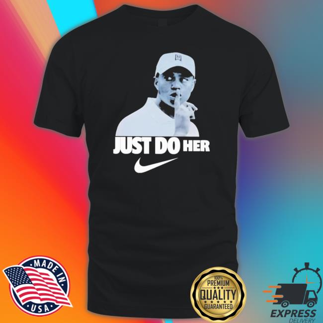 Official Tiger Woods Just Do Her Shirts Official Tiger Woods Just Do Her tee shirt