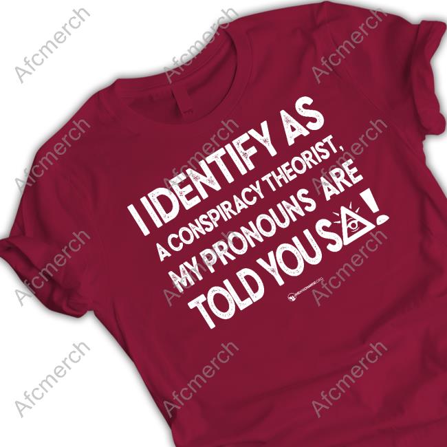 Official Wearechange Merch I Identify As A Conspiracy Theorist My Pronouns Are Told You So Long Sleeve