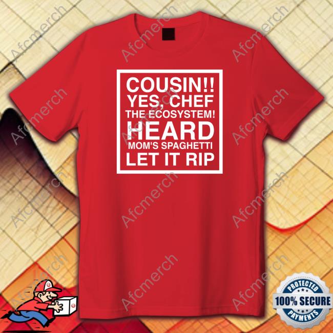 Official Cousin Yes Chef The Ecosystem Heard Mom's Spaghetti Let It Rip Hoodie