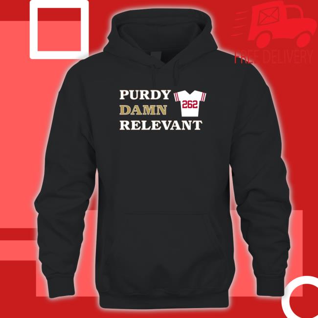 Official San Francisco 49ers 262 Purdy Damn Relevant Shirt 2022