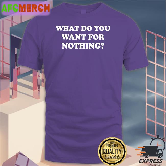 What Do You Want For Nothing Crewneck Sweatshirt Antitote