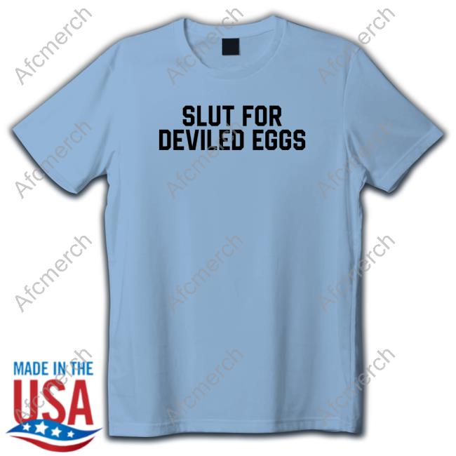 Official Slut For Deviled Eggs T Shirts Official Slut For Deviled Eggs Tee Shirt