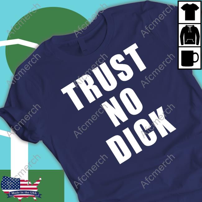 Trust No Dick T-Shirt
