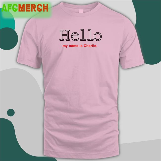 Poorly Translated Shirts Hello My Name Is Charlie Edition Limited Shirt Translatedtees
