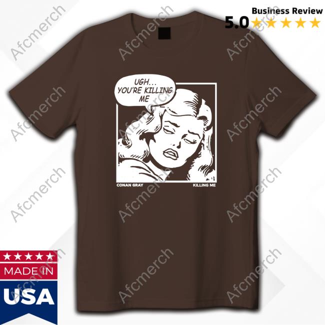 Conan Gray Ugh You're Killing Me T Shirts