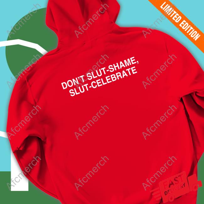 Don't Slut-Shame Slut-Celebrate Tee