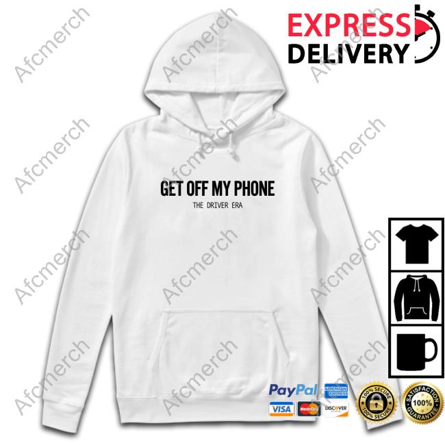The Driver Era Merch Get Off My Phone Top Shirt