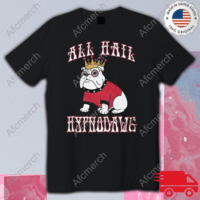 All Hail Hypnodawg Shirts