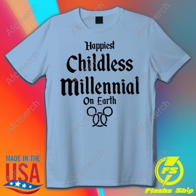 Happiest Childless Millennial On Earth T Shirt