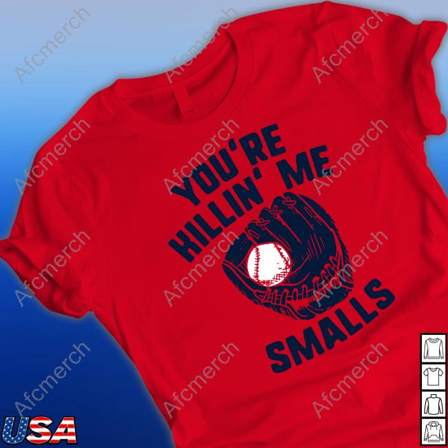 You're Killin' Me Smalls T Shirt