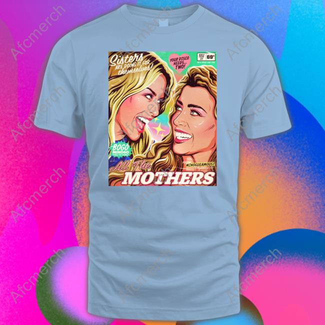All The Mothers Sisters Are Doing It For Themselves T Shirt Sisters Are Doing It For Themselves All The Mothers T-Shirt