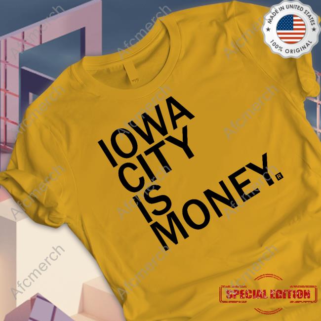 Official Iowa City Is Money Shirt Raygun
