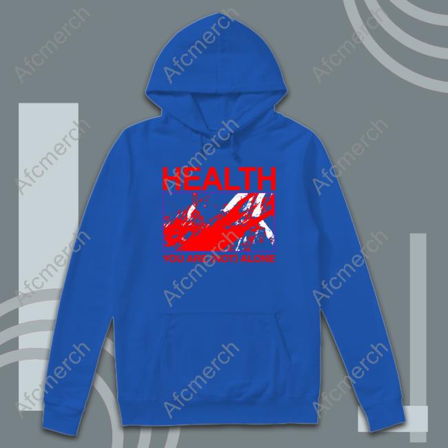 Health You Are Not Alone Hateful Of All Else Shirt