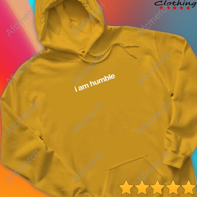 I Am Humble T Shirt