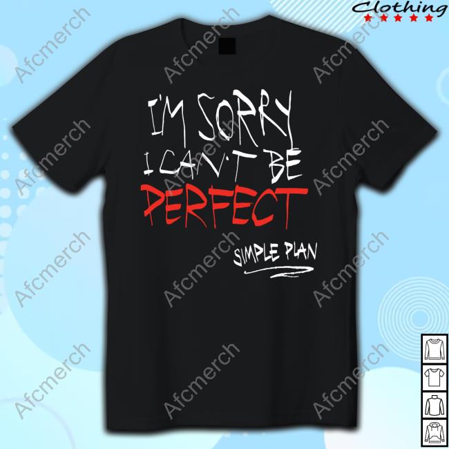 Official I'm Sorry I Can't Be Perfect T Shirts