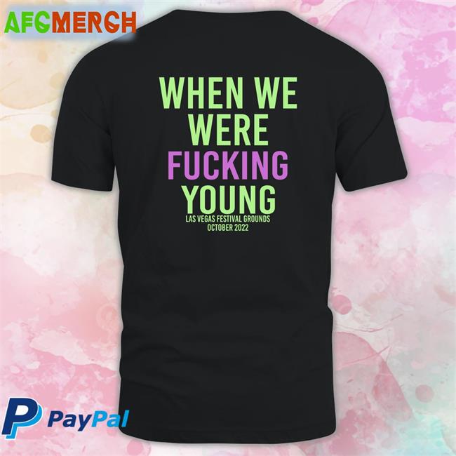 When We Were Fuking Young T Shirt
