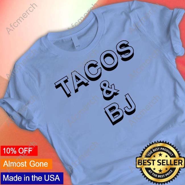 Tacos & Bj T Shirts
