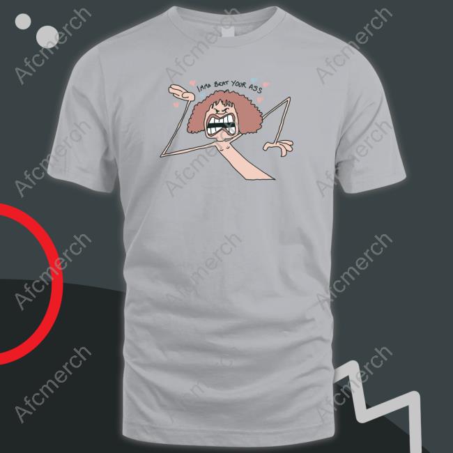 Imma Beat Your Ass T Shirt Dr Alan Bleaching