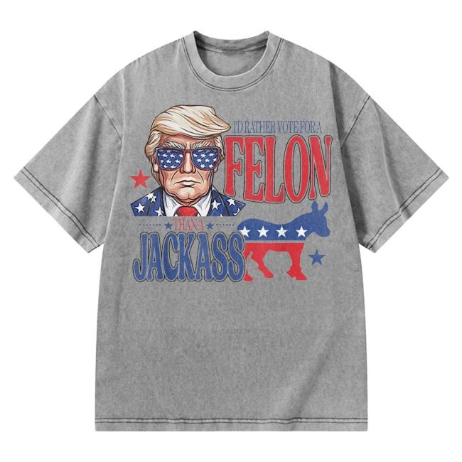 I'd Rather Vote For A Felon Than A Jackass Trump America Classic T Shirt | USA Flag