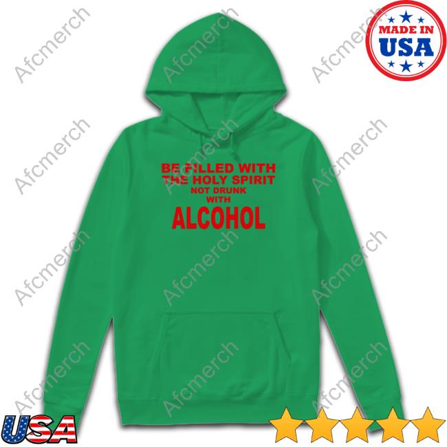 Official Be Filled With The Holy Spirit Not Drunk With Alcohol T-Shirt