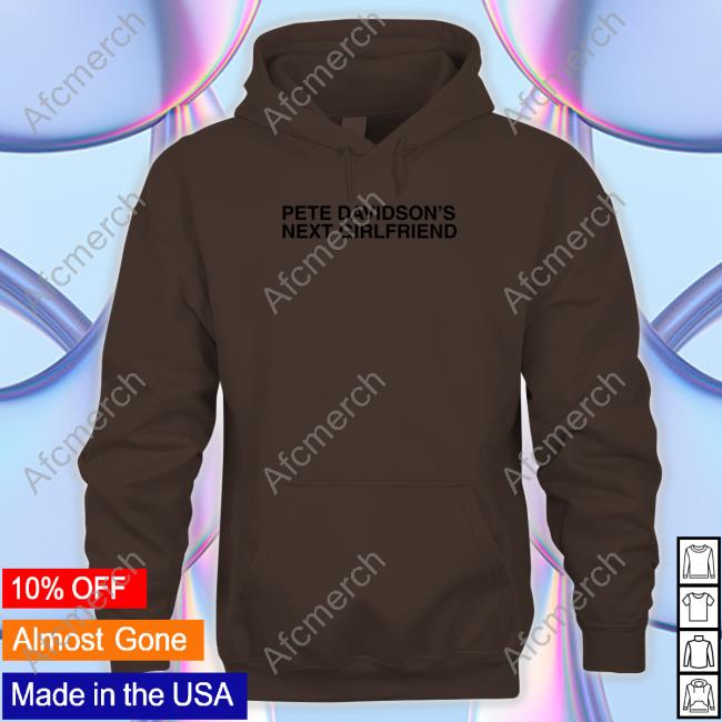 Official Pete Davidson's Next Girlfriend Sweatshirt
