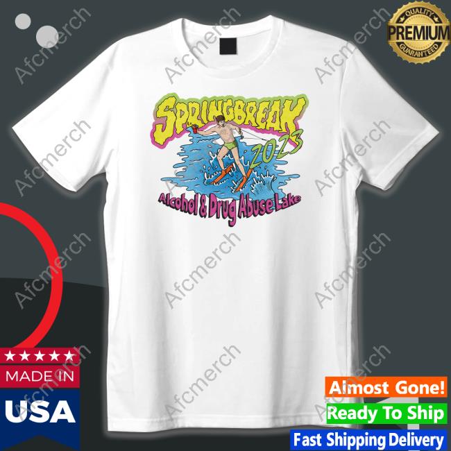 Spring Break 2023 Alcohol And Drug Abuse Lake T Shirt