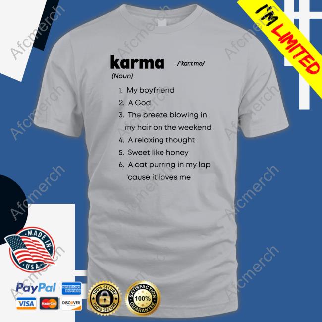 Karma My Boyfriend A God The Breeze Blowing In My Hair On The Weekend A Relaxing Thought Sweet Like Honey A Cat Purring In My Lap Cause It Loves Me Shirts