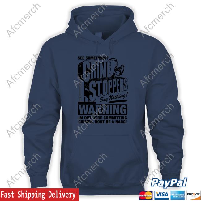 Crime Stoppers See Something Say Nothing Shirtsthtgohard Shirts Crime Stoppers See Something Say Nothing Hoodie Shirts That Go Hard