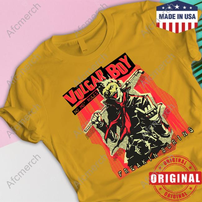 Vulgar Boy Freakin Boring No Mo Rules Shirt