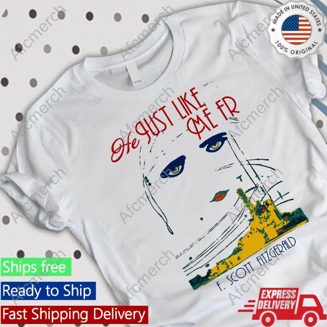 He Just Like Me Fr F Scott Fitzgerald Limited Edition White Shirts